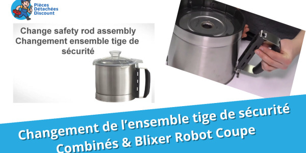 Tuto Combinés & Blixer Robot Coupe : Changer ensemble tige de sécurité